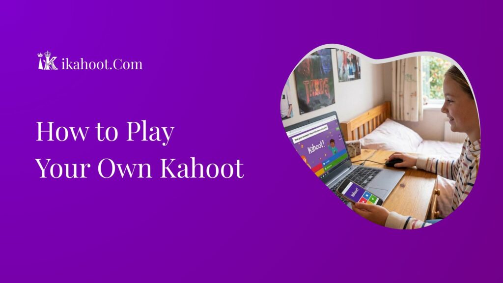 How to Play Your Own Kahoot (Step-by-Step Guide)