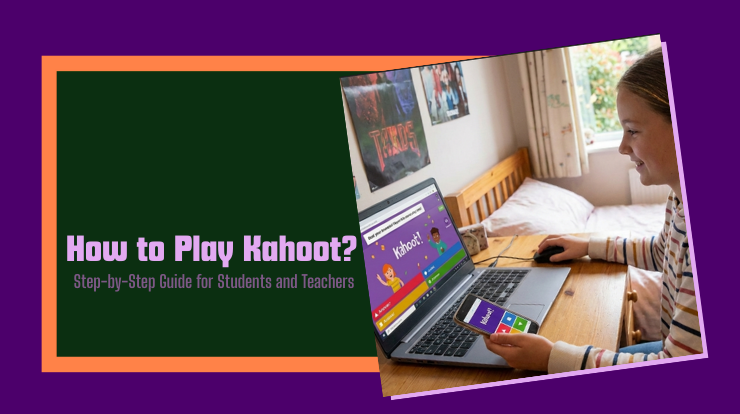 How to Play Kahoot: Step-by-Step Guide for Students and Teachers